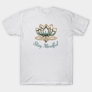 Stay Mindful Mantra, Yoga Quote, Blue Lotus Flower T-Shirt